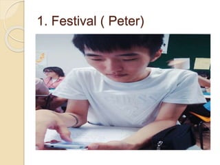 1. Festival ( Peter)
 