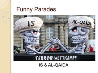 Funny Parades
IS & AL-QAIDA
 