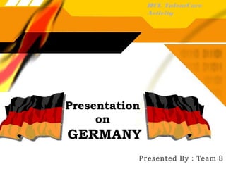 Presentation
on
GERMANY
Presented By : Team 8
HCL TalentCare
Activity
 