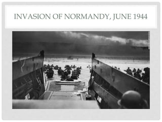 INVASION OF NORMANDY, JUNE 1944
 