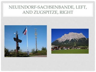 NEUENDORF-SACHSENBANDE, LEFT,
AND ZUGSPITZE, RIGHT
 