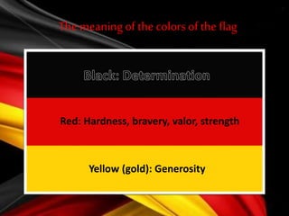 The meaning of the colors of the flag
Red: Hardness, bravery, valor, strength
Yellow (gold): Generosity
 