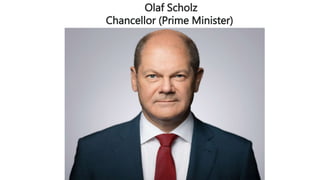 Olaf Scholz
Chancellor (Prime Minister)
 