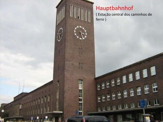 Hauptbahnhof ( Estação central dos caminhos de ferro ) 