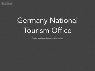 Germany National
Tourism Office
Social Media Ambassador Campaign
 