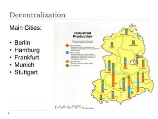 Decentralization
Main Cities:

•
•
•
•
•

Berlin
Hamburg
Frankfurt
Munich
Stuttgart

 