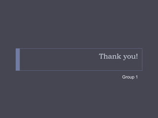 Thank you!
Group 1

 