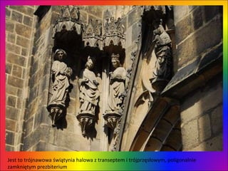 Jest to trójnawowa świątynia halowa z transeptem i trójprzęsłowym, poligonalnie zamkniętym prezbiterium  