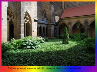 Znajdują się w niej wspaniałe zabytki - bezcenne obrazy, sarkofagi i witraże.  