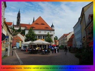 Z perspektywy miasta - katedra i zamek sprawiają wrażenie większych niż są w rzeczywistości.  