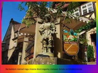 Na każdym niemal rogu miasta dostrzegamy ciekawe detale architektoniczne 