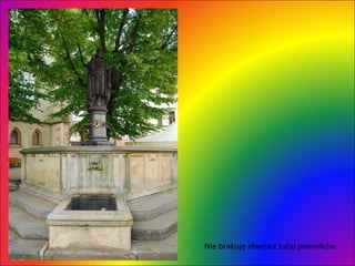 Nie brakuje również tutaj pomników.  