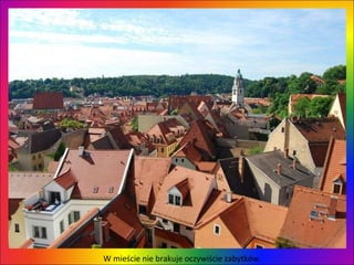 W mieście nie brakuje oczywiście zabytków.  