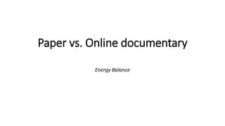 Paper vs. Online documentary
Energy Balance
 