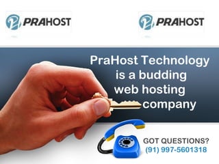 PraHost Technology 
is a budding
web hosting
company
GOT QUESTIONS?
(91) 997-5601318
 