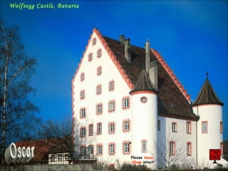 Wolfsegg Castle, Bavaria Oscar Please leave Show intact