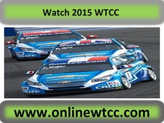 Watch 2015 WTCC
www.onlinewtcc.com
 