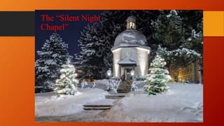 The “Silent Night
Chapel”
 