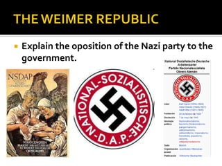  Explain the oposition of the Nazi party to the
government.
 