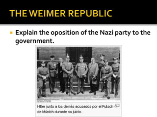  Explain the oposition of the Nazi party to the
government.
 