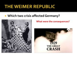  Which two crisis affected Germany?
What were the consequences?
 