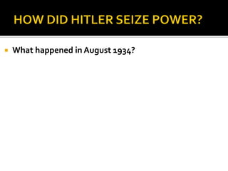  What happened in August 1934?
 