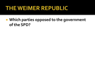  Which parties opposed to the government
of the SPD?
 