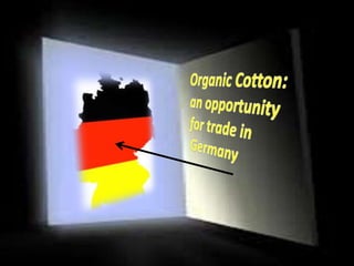Organic Cotton: an opportunity                               for trade in Germany 