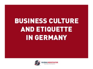 BUSINESS CULTURE
AND ETIQUETTE
IN GERMANY
 