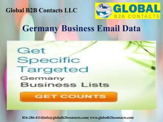 Global B2B Contacts LLC
816-286-4114|info@globalb2bcontacts.com| www.globalb2bcontacts.com
Germany Business Email Data
 