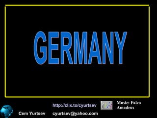 Cem Yurtsev [email_address] GERMANY Music: Falco  Amadeus http://clix.to/cyurtsev   