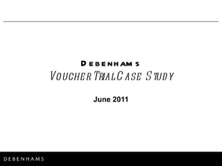 June 2011 Debenhams Voucher Trial Case Study 