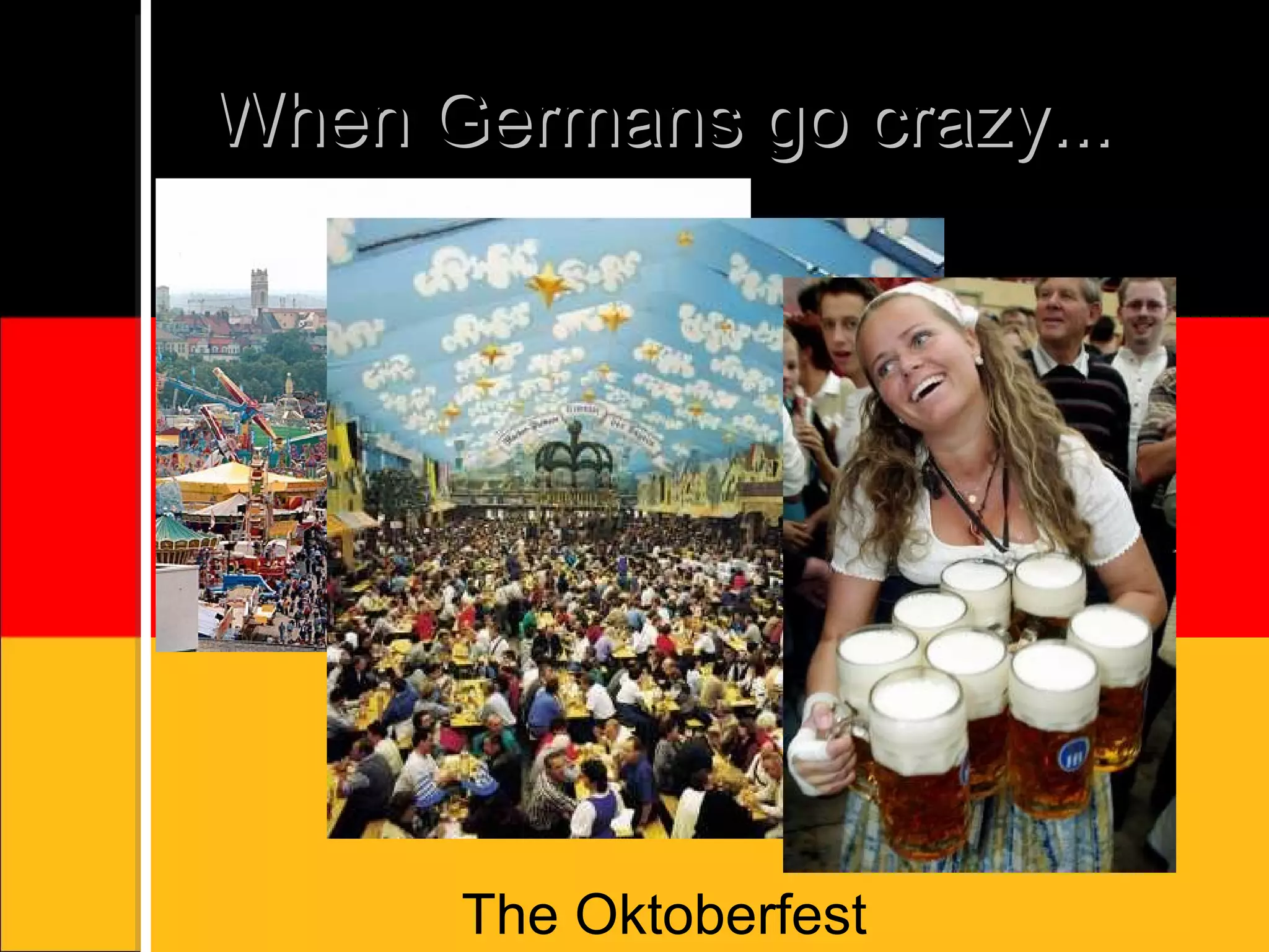 When Germans go crazy... The Oktoberfest