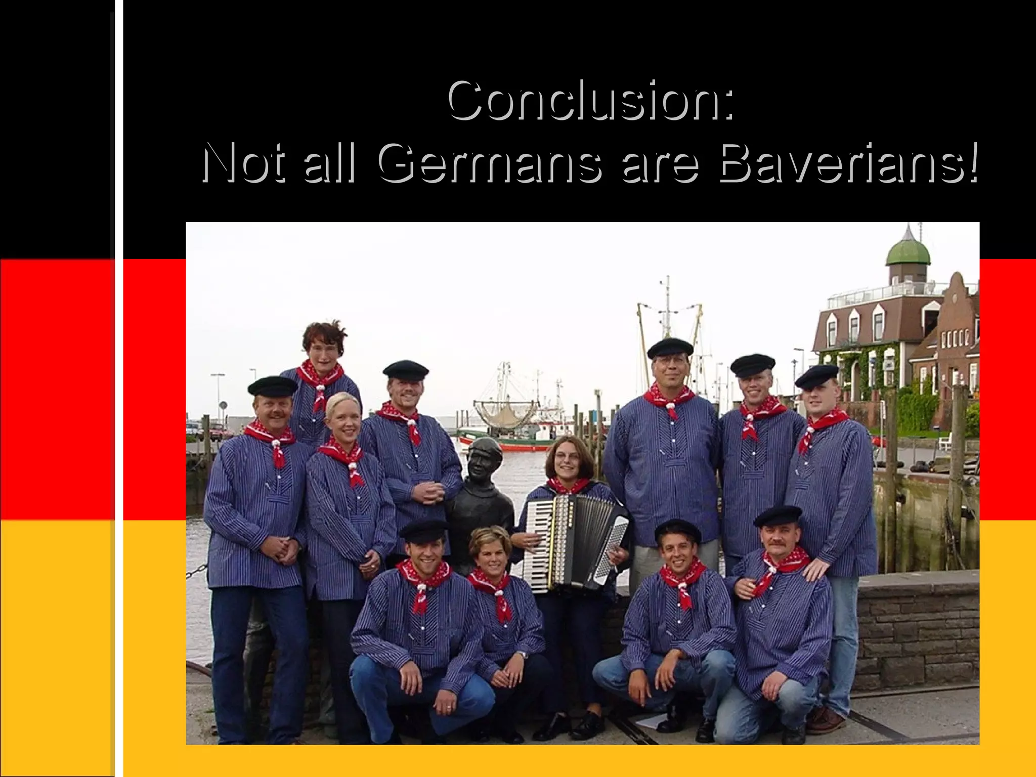 Conclusion: Not all Germans are Baverians!