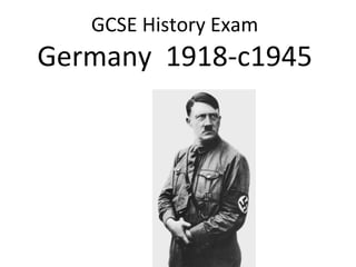 GCSE History Exam
Germany 1918-c1945
 