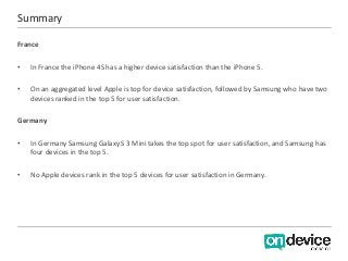 Summary

France

•   In France the iPhone 4S has a higher device satisfaction than the iPhone 5.

•   On an aggregated lev...