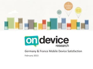 Germany & France Mobile Device Satisfaction
February 2013
 