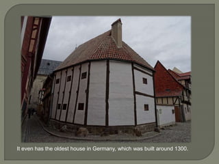 It even has the oldest house in Germany, which was built around 1300.
 