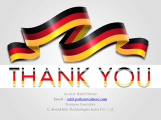 Author: Rahil Pathan
Email – rahil.pathan@cahead.com
Business Executive
C Ahead Info Technologies India Pvt. Ltd.
 