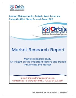 www.orbisresearch.com; +1 (214) 884-6817; +9120-64101019
Germany Methanol Market Analysis, Share, Trends and
Forecast by 2020- Market Research Report 2017
 