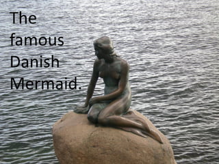 The
famous
Danish
Mermaid.
 