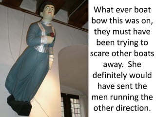 What ever boat
bow this was on,
 they must have
  been trying to
scare other boats
    away. She
 definitely would
  have sent the
men running the
 other direction.
 
