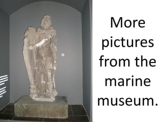 More
pictures
from the
 marine
museum.
 