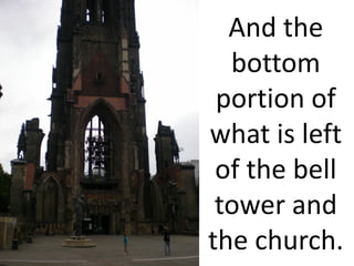 And the
  bottom
 portion of
what is left
 of the bell
 tower and
the church.
 