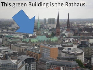 This green Building is the Rathaus.
 