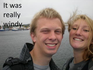 It was
really
windy.
 