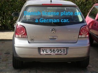 Danish license plate on
    a German car.
 