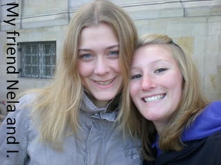 My friend Nela and I.
 