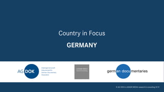 LANGER MEDIA consulting1
Country in Focus
GERMANY
© AG DOK & LANGER MEDIA research & consulting 2019
 