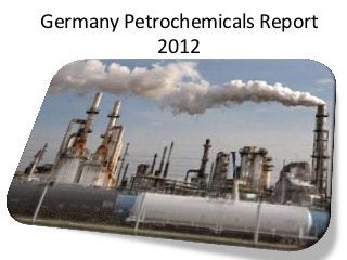 Germany Petrochemicals Report
            2012
 
